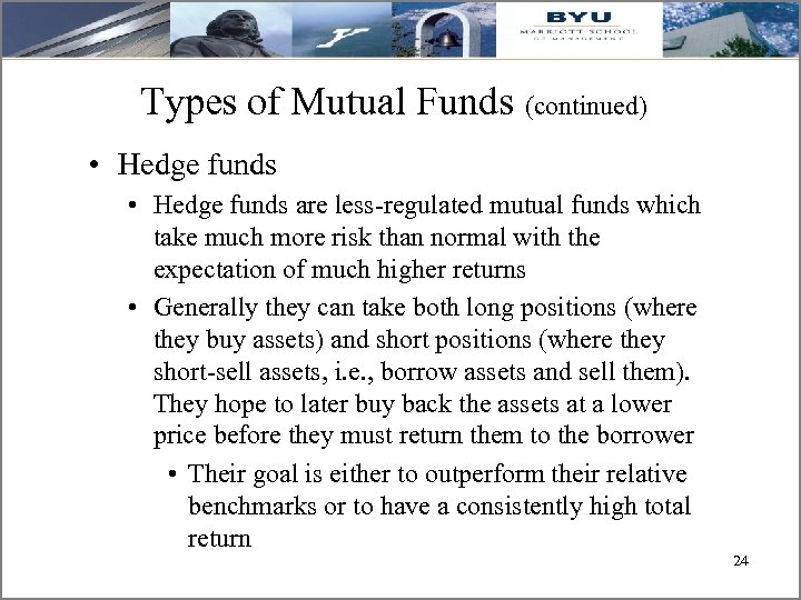 Types of Mutual Funds (continued) • Hedge funds are less-regulated mutual funds which take