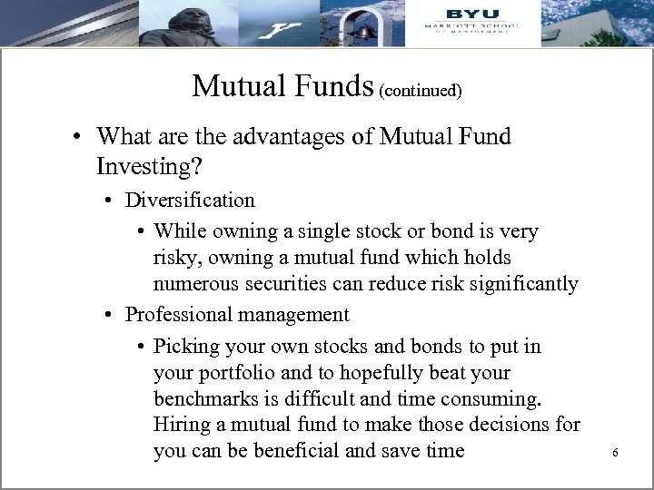 Mutual Funds (continued) • What are the advantages of Mutual Fund Investing? • Diversification