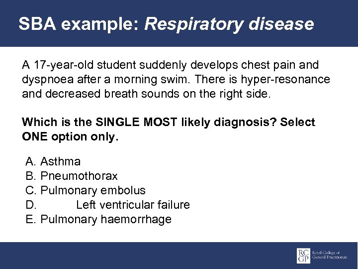 SBA example: Respiratory disease A 17 -year-old student suddenly develops chest pain and dyspnoea