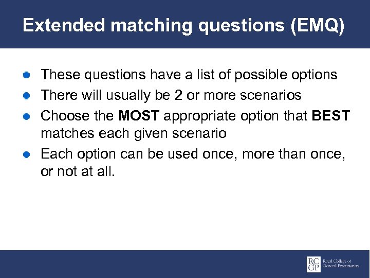 Extended matching questions (EMQ) These questions have a list of possible options There will