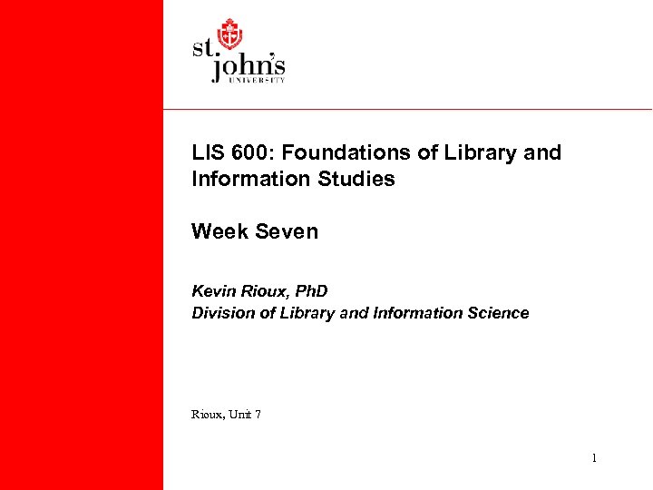 LIS 600: Foundations of Library and Information Studies Week Seven Kevin Rioux, Ph. D