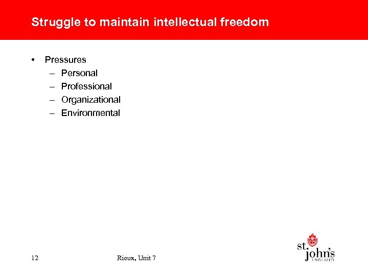 Struggle to maintain intellectual freedom • 12 Pressures – Personal – Professional – Organizational