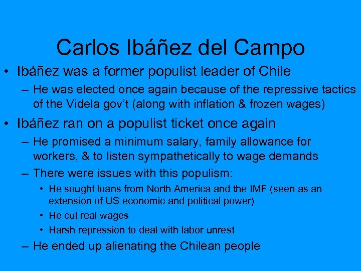 Carlos Ibáñez del Campo • Ibáñez was a former populist leader of Chile –