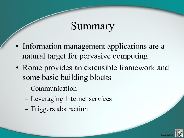 Summary • Information management applications are a natural target for pervasive computing • Rome