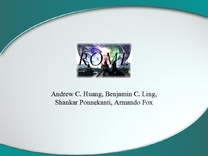 Andrew C. Huang, Benjamin C. Ling, Shankar Ponnekanti, Armando Fox 