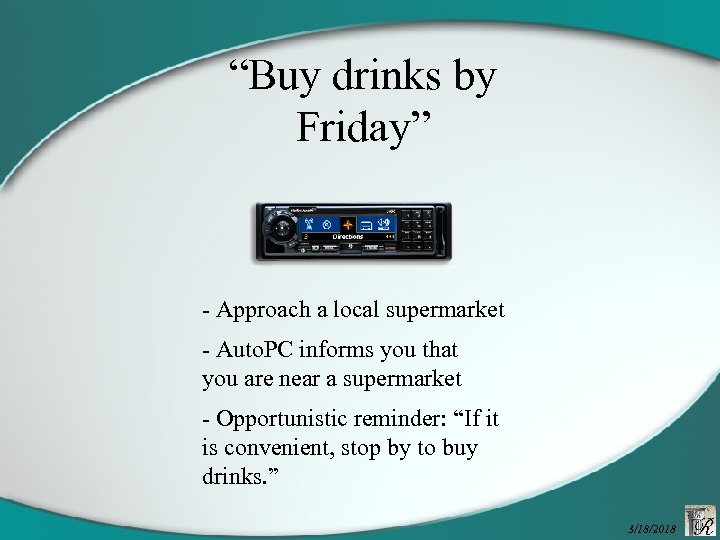 “Buy drinks by Friday” - Approach a local supermarket - Auto. PC informs you