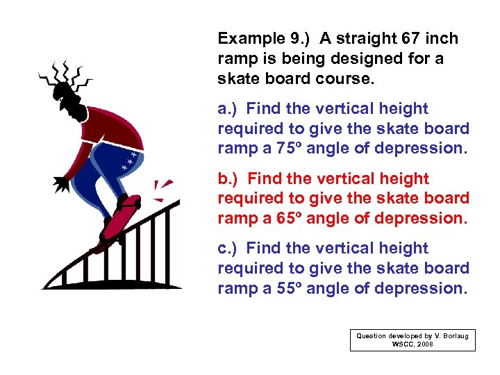 Example 9. ) A straight 67 inch ramp is being designed for a skate