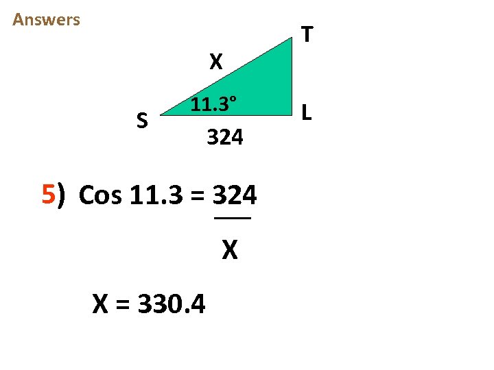 Answers X S 11. 3° 324 5) Cos 11. 3 = 324 X X
