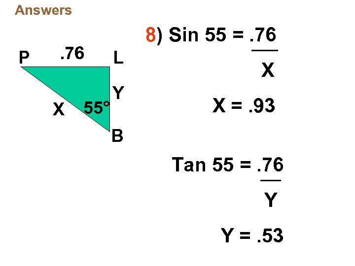 Answers P . 76 X 55° 8) Sin 55 =. 76 L Y X