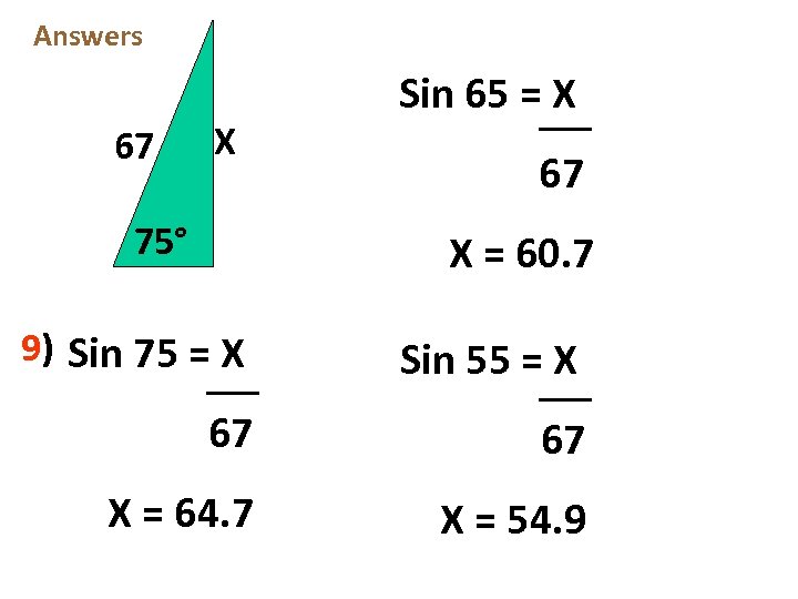 Answers 67 X 75° Sin 65 = X 67 X = 60. 7 9)