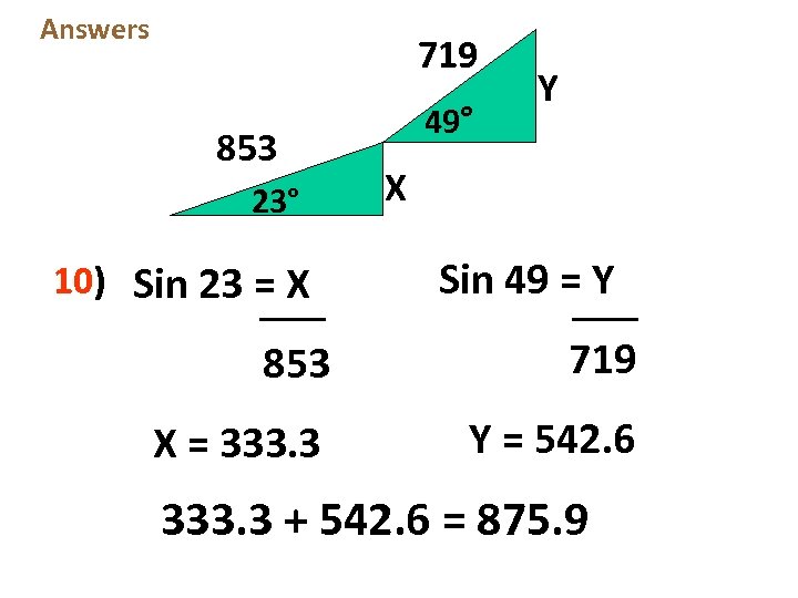 Answers 719 853 23° 10) Sin 23 = X 49° Y X Sin 49