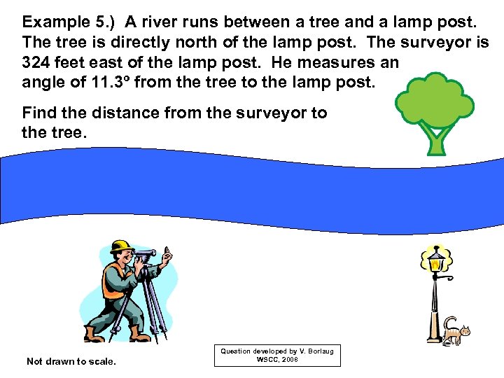 Example 5. ) A river runs between a tree and a lamp post. The