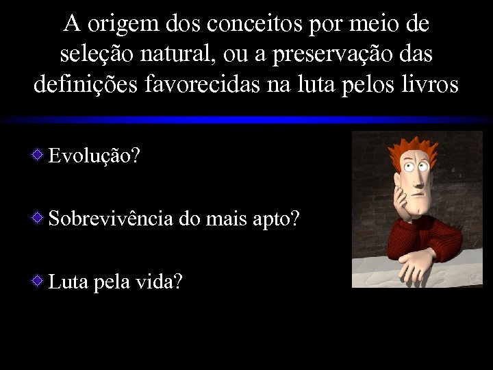 A origem dos conceitos por meio de seleção natural, ou a preservação das definições