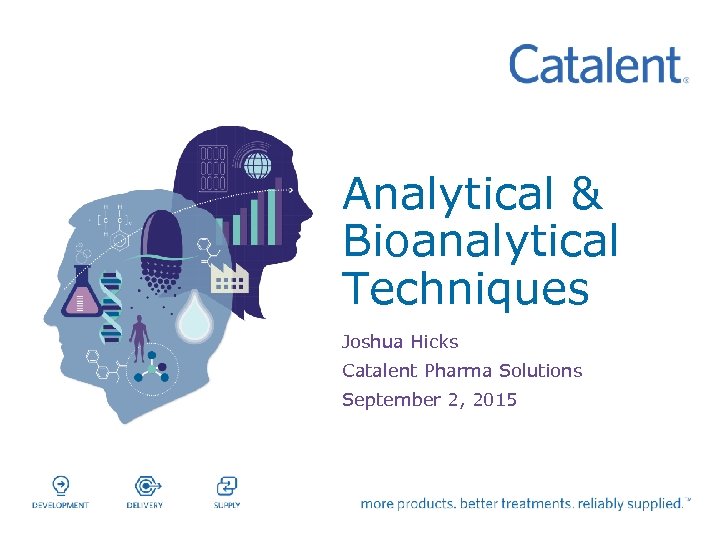 Analytical & Bioanalytical Techniques Joshua Hicks Catalent Pharma Solutions September 2, 2015 