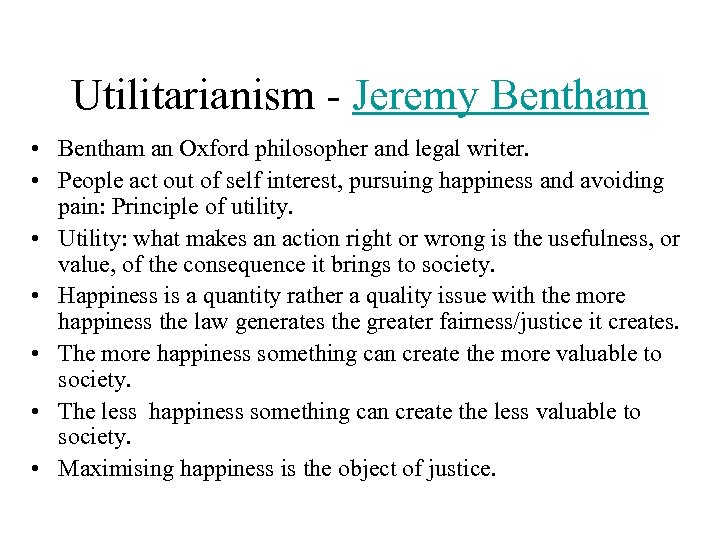 Utilitarianism - Jeremy Bentham • Bentham an Oxford philosopher and legal writer. • People