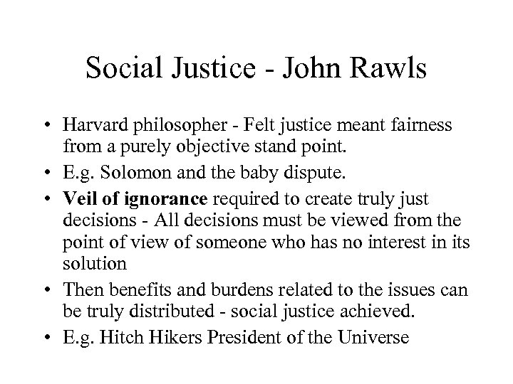 Social Justice - John Rawls • Harvard philosopher - Felt justice meant fairness from