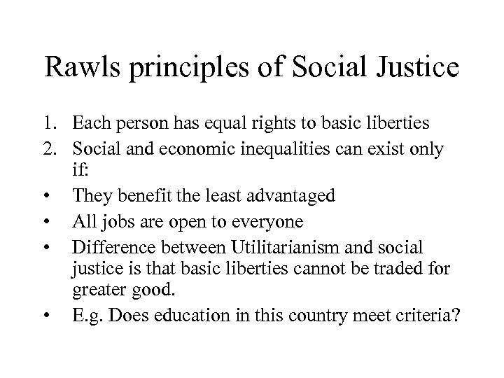 Rawls principles of Social Justice 1. Each person has equal rights to basic liberties