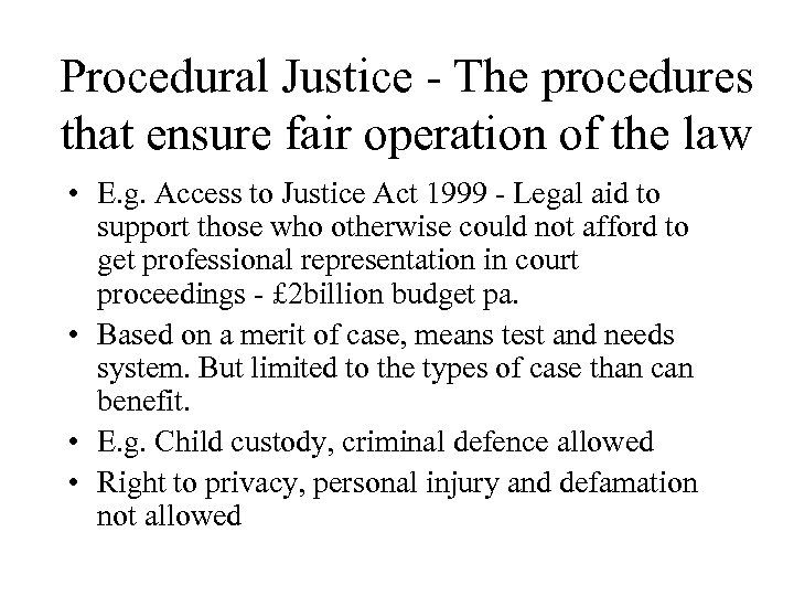 Procedural Justice - The procedures that ensure fair operation of the law • E.