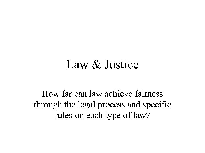 Law & Justice How far can law achieve fairness through the legal process and