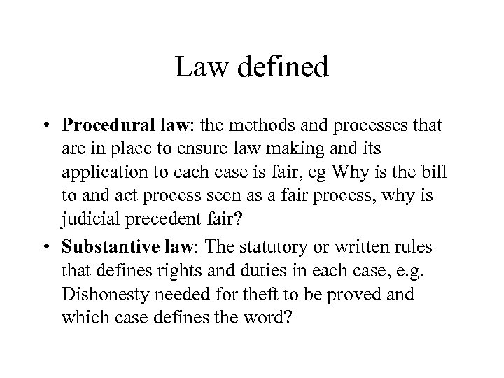 Law defined • Procedural law: the methods and processes that are in place to