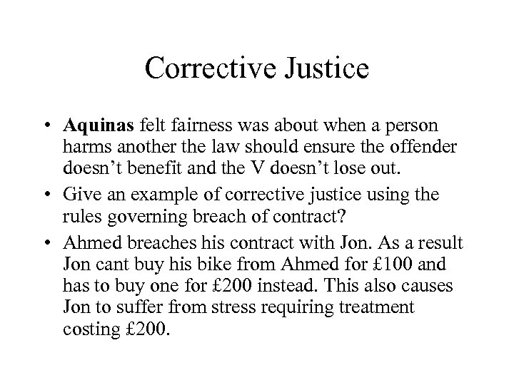 Corrective Justice • Aquinas felt fairness was about when a person harms another the