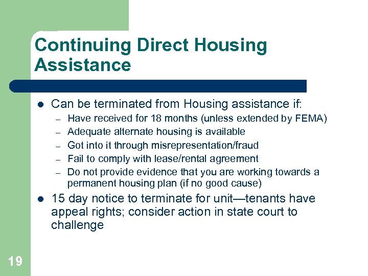 Continuing Direct Housing Assistance l Can be terminated from Housing assistance if: – –