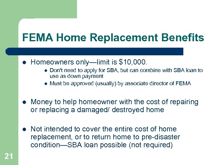 FEMA Home Replacement Benefits l Homeowners only—limit is $10, 000. l l Don't need