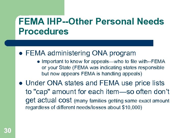 FEMA IHP--Other Personal Needs Procedures l FEMA administering ONA program l l Important to