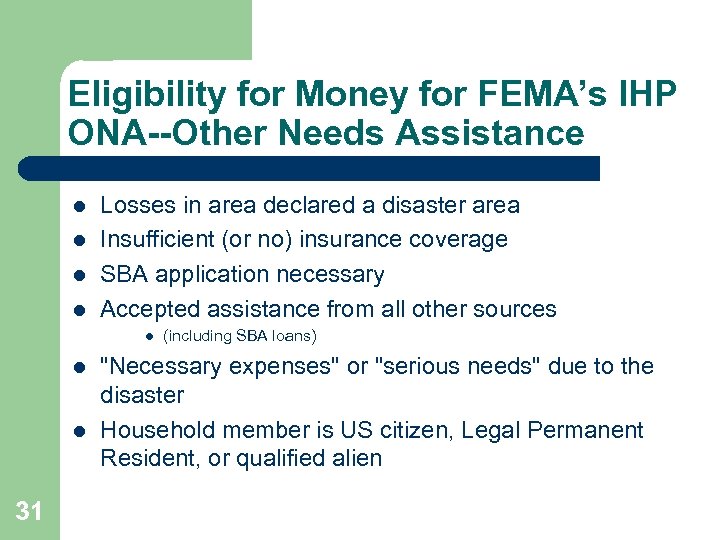 Eligibility for Money for FEMA’s IHP ONA--Other Needs Assistance l l Losses in area