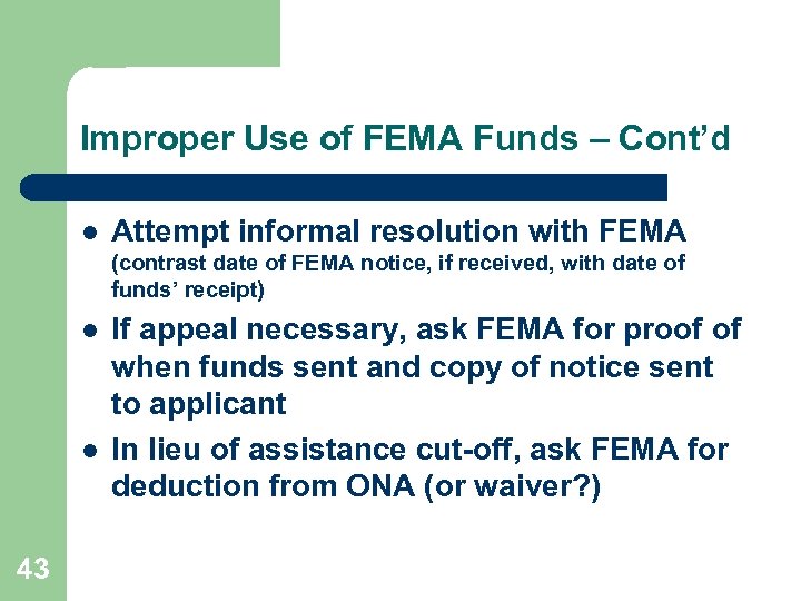 Improper Use of FEMA Funds – Cont’d l Attempt informal resolution with FEMA (contrast