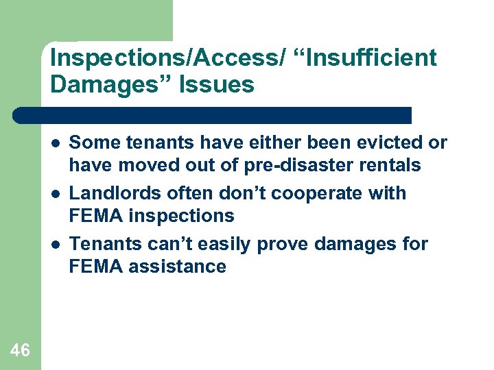 Inspections/Access/ “Insufficient Damages” Issues l l l 46 Some tenants have either been evicted