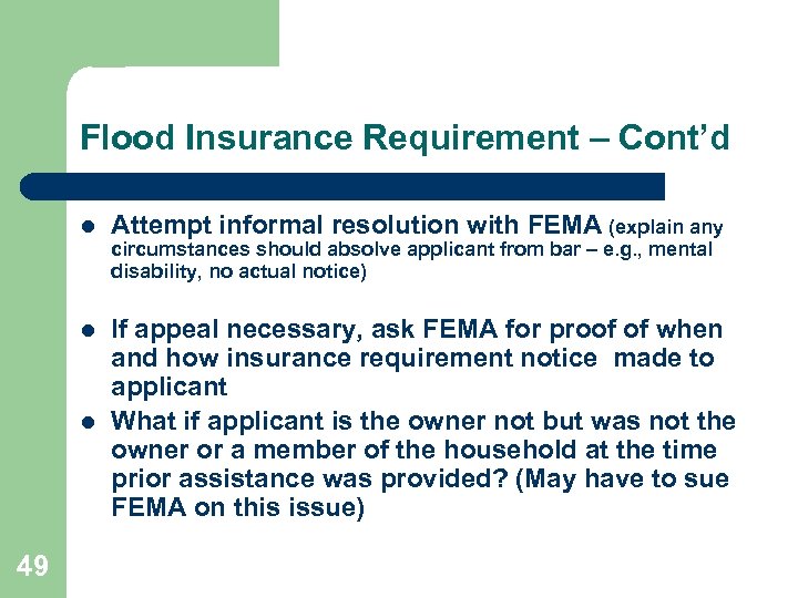 Flood Insurance Requirement – Cont’d l Attempt informal resolution with FEMA (explain any circumstances