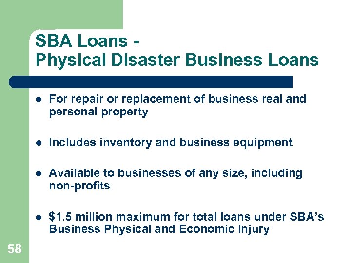 SBA Loans Physical Disaster Business Loans l l Includes inventory and business equipment l