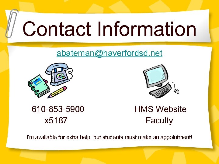 Contact Information abateman@haverfordsd. net 610 -853 -5900 x 5187 HMS Website Faculty I’m available