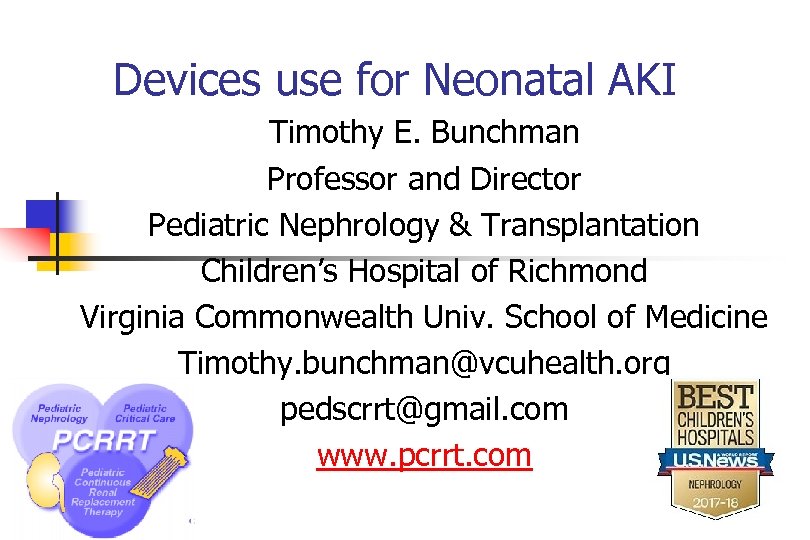 Devices use for Neonatal AKI Timothy E. Bunchman Professor and Director Pediatric Nephrology &