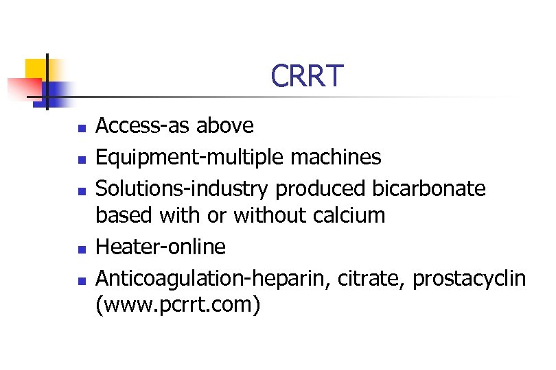 CRRT n n n Access-as above Equipment-multiple machines Solutions-industry produced bicarbonate based with or