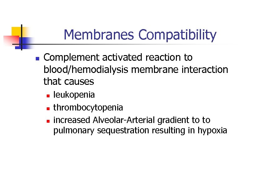 Membranes Compatibility n Complement activated reaction to blood/hemodialysis membrane interaction that causes n n