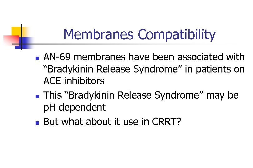 Membranes Compatibility n n n AN-69 membranes have been associated with “Bradykinin Release Syndrome”