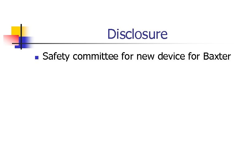 Disclosure n Safety committee for new device for Baxter 