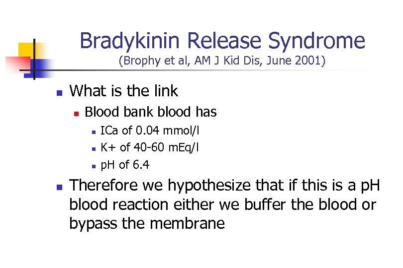 Bradykinin Release Syndrome (Brophy et al, AM J Kid Dis, June 2001) n What