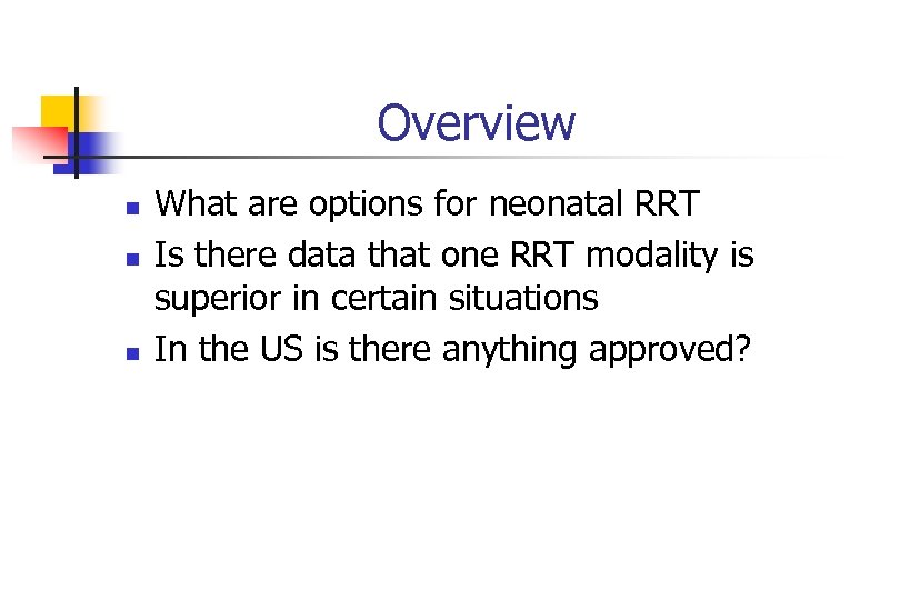 Overview n n n What are options for neonatal RRT Is there data that