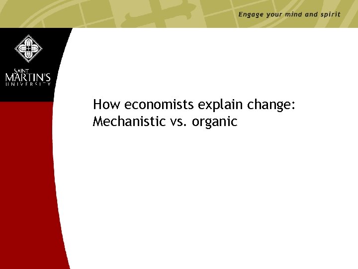 How economists explain change: Mechanistic vs. organic www. stmartin. edu 