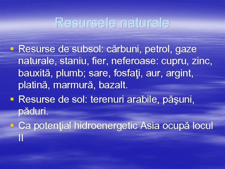 Resursele naturale § Resurse de subsol: cărbuni, petrol, gaze naturale, staniu, fier, neferoase: cupru,