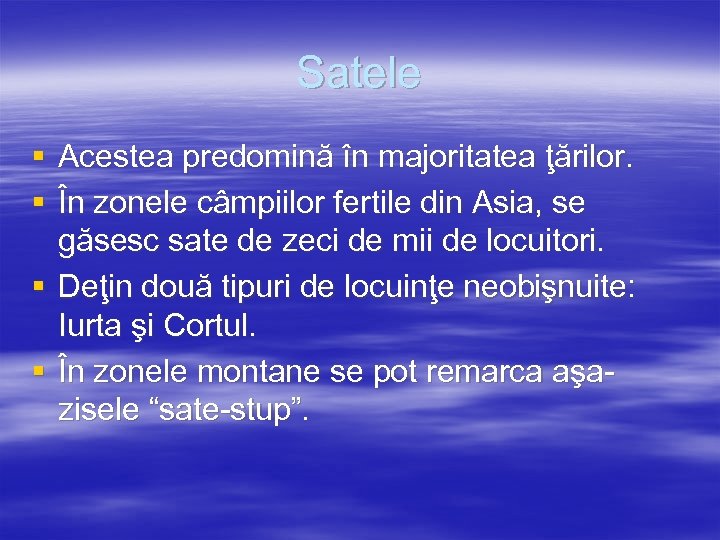 Satele § Acestea predomină în majoritatea ţărilor. § În zonele câmpiilor fertile din Asia,