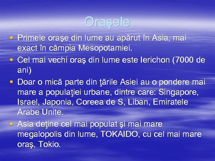 Oraşele § Primele oraşe din lume au apărut în Asia, mai exact în câmpia