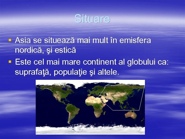 Situare § Asia se situează mai mult în emisfera nordică, şi estică § Este