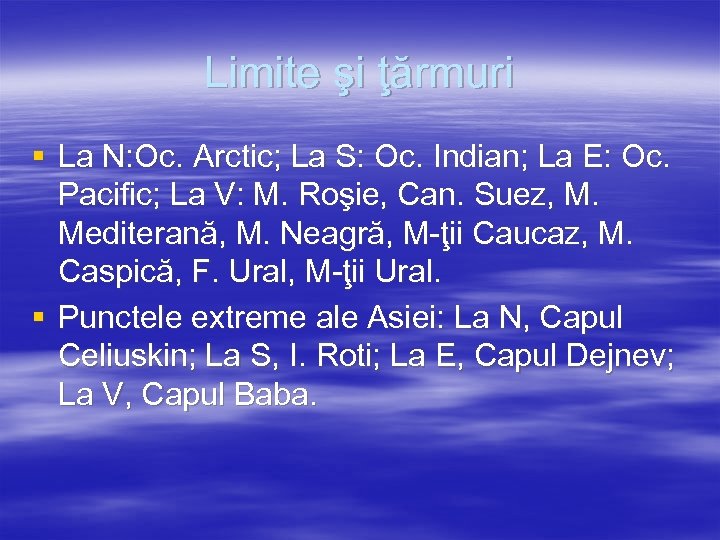 Limite şi ţărmuri § La N: Oc. Arctic; La S: Oc. Indian; La E: