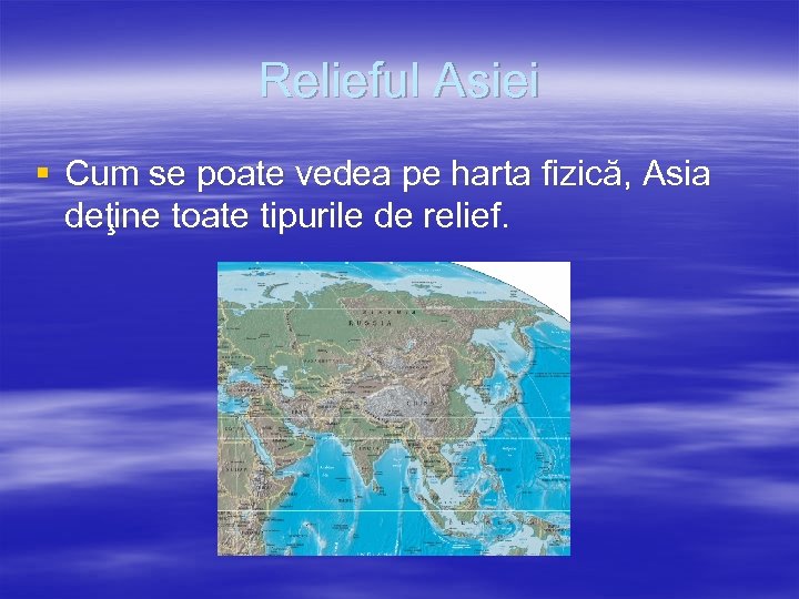 Relieful Asiei § Cum se poate vedea pe harta fizică, Asia deţine toate tipurile