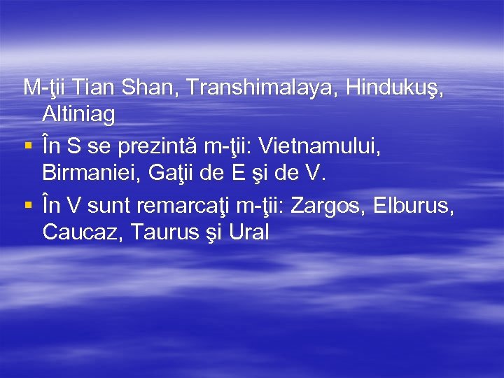 M-ţii Tian Shan, Transhimalaya, Hindukuş, Altiniag § În S se prezintă m-ţii: Vietnamului, Birmaniei,