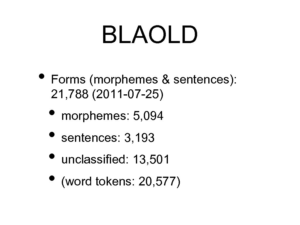 BLAOLD • Forms (morphemes & sentences): 21, 788 (2011 -07 -25) • morphemes: 5,